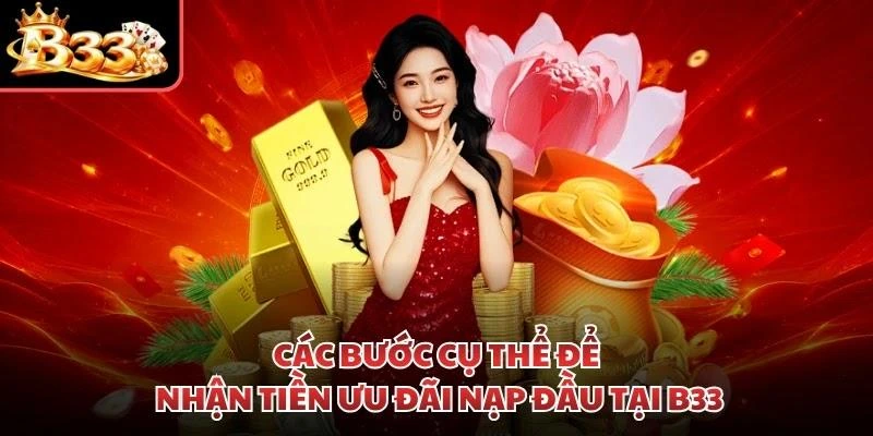 Các bước cụ thể để nhận tiền ưu đãi nạp đầu tại B33