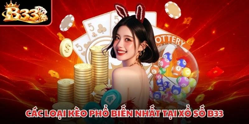 Các loại kèo phổ biến nhất tại xổ số B33