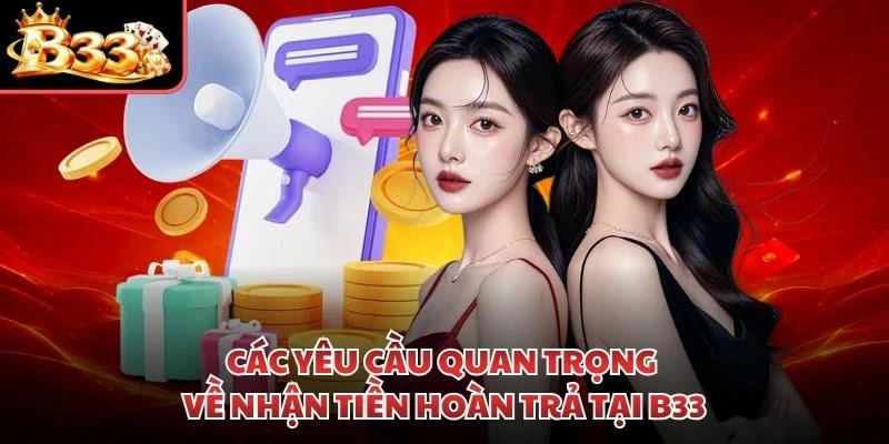 Các yêu cầu quan trọng về nhận tiền hoàn trả tại B33