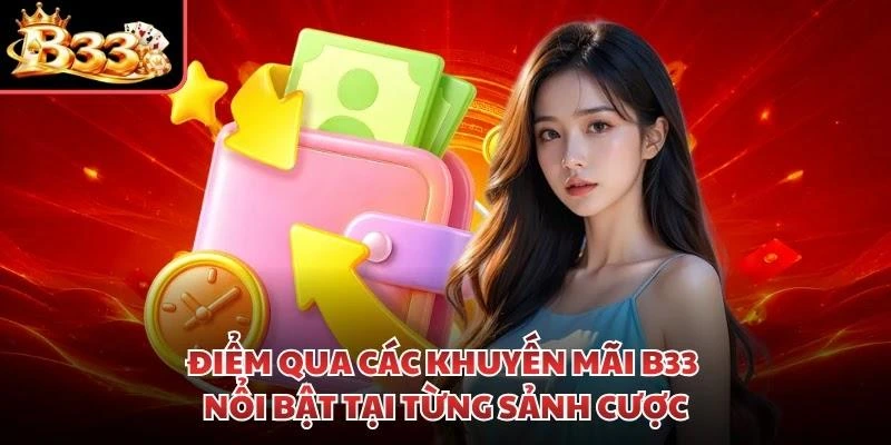 Điểm qua các khuyến mãi B33 nổi bật tại từng sảnh cược