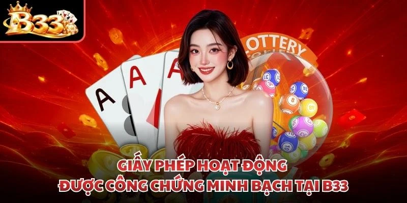 Giấy phép hoạt động được công chứng minh bạch tại B33