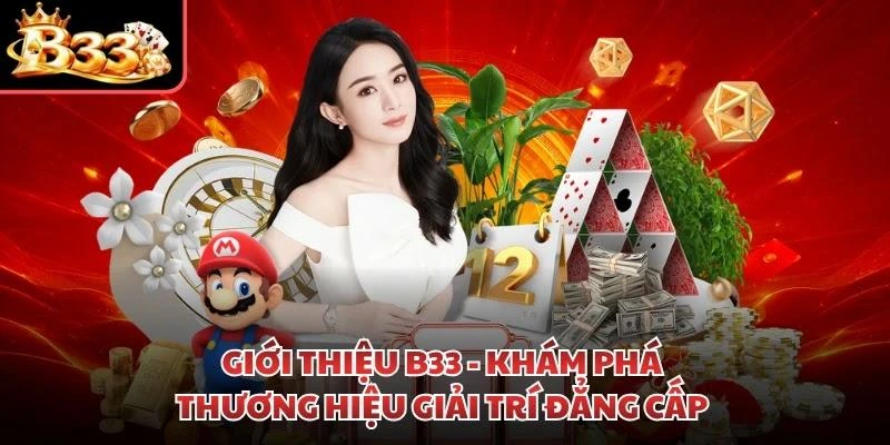Giới Thiệu B33 - Khám Phá Thương Hiệu Giải Trí Đẳng Cấp