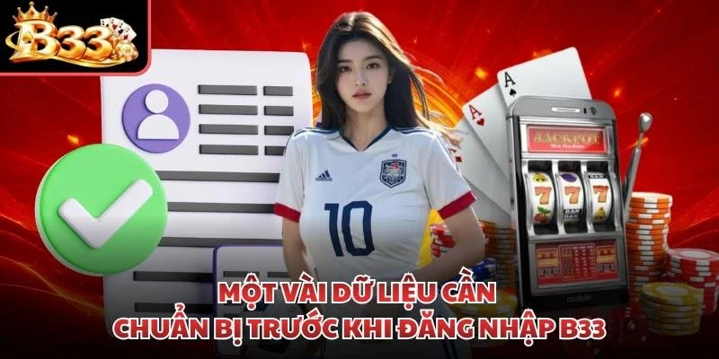 Một vài dữ liệu cần chuẩn bị trước khi đăng nhập B33