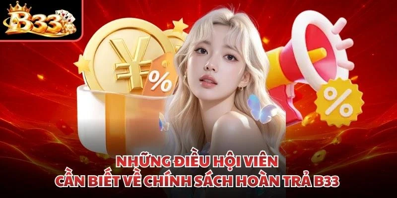 Những điều hội viên cần biết về chính sách hoàn trả B33