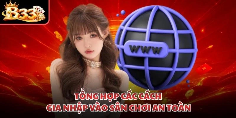Tổng hợp các cách gia nhập vào sân chơi an toàn
